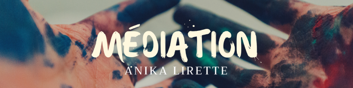 Médiation – Anika Lirette